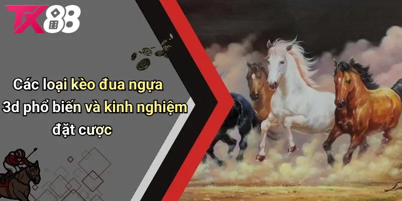Chi tiết quy trình đua ngựa 3D trên TX88