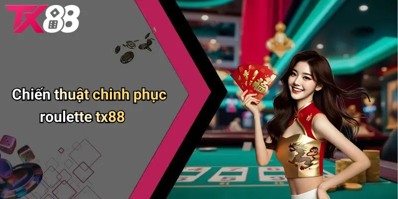 Chiến thuật chinh phục roulette TX88