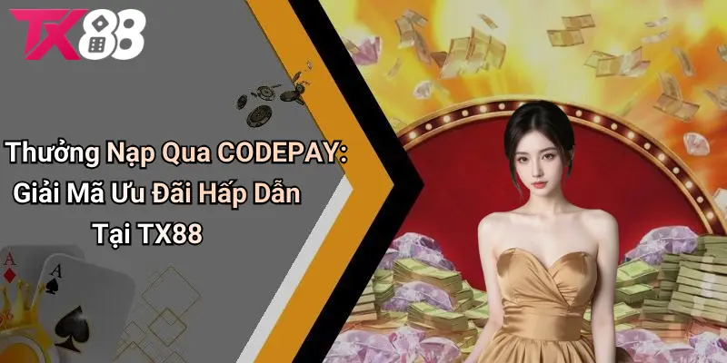 Thưởng Nạp Qua CODEPAY - Giải Mã Ưu Đãi Hấp Dẫn Tại TX88