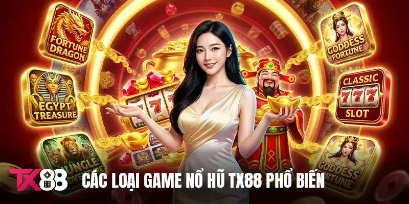 Các loại game nổ hũ TX88 phổ biến