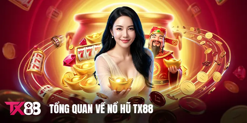 Tổng quan về nổ hũ TX88